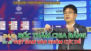 NÓNG 25/6| BÓC THẮM CHIA BẢNG: ĐỘI TUYỂN nữ VIỆT NAM vào bảng "DỄ" SÁNG CỬA ĐI TIẾP!