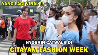 CITAYAM FASHION WEEK!! NYOBAIN CATWALK YANG LAGI VIRAL!!