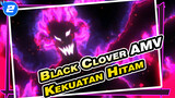Kekuatan Hitam Tidak Memiliki Batas! | Black Clover / Anime / AMV_2
