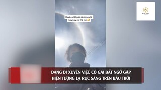 Đang đi xuyên việt, cô gái bất ngờ gặp 'HIỆN TƯỢNG LẠ'  rực sáng trên bầu trời #doisongquanhta