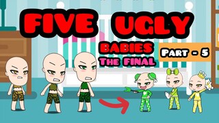 FIVE UGLY BABIES ( Part - 5 ) THE FINAL // Gacha Life