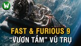 Fast &amp; Furious 9 Logic Như Nào ?