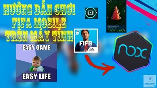 HƯỚNG DẪN CHƠI FIFA MOBILE TRÊN MÁY TÍNH- FIFA MOBILE VIỆT