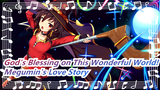 [God's Blessing on This Wonderful World!] Megumin's Love Story