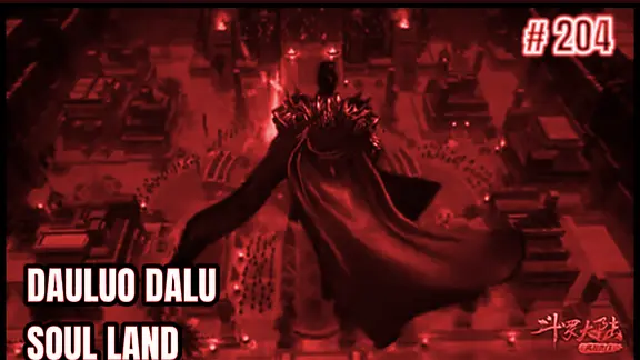 Dauluo Dalu : Soul Land Episode 204 preview.