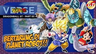 CERITA DRAGONBALL GT -  PART 03 - BERTARUNG DI PLANET ROBOT!!