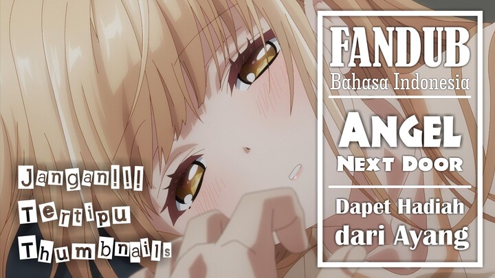 [FANDUB INDO] Dapet Hadiah dari Ayang (Awas Ketipu Thumbail) | Angel Next Door Anime