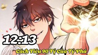 Ta Có Hệ Thống 90 Tỷ*  Cách Tiêu Tiền Của Tỉ Phú* Tiêu Tiền Để Thăng Cấp* Tập 4* Chap 12-13