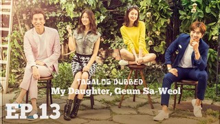 MY DAUGHTER, GUEM SA-WEOL KOREAN DRAMA TAGALOG DUBBED EPISODE 13