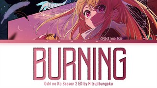 Oshi no Ko Season 2 - Ending FULL "Burning" by Hitsujibungaku (Lyrics)