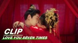 Lu Changkong married Song Xiangyun in his dream  | Love You Seven Times EP05 | 七时吉祥 | iQIYI