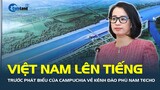 Việt Nam LÊN TIẾNG trước các phát biểu của Campuchia về kênh đào Phù Nam Techo | CafeLand