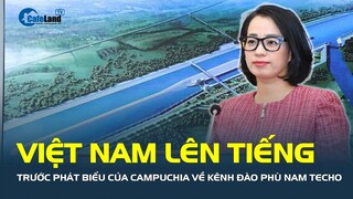 Việt Nam LÊN TIẾNG trước các phát biểu của Campuchia về kênh đào Phù Nam Techo | CafeLand