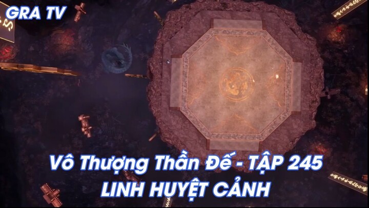 Vô Thượng Thần Đế - TẬP 245LINH HUYỆT CẢNH