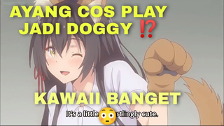 AYANG COS PLAY JADI DOGGY ⁉️ || KAWAII BANGET 😳