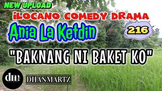 ILOCANO COMEDY DRAMA | BAKNANG NI BAKET KO | ANIA LA KETDIN 216 | NEW UPLOAD