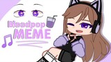bloodpop MEME ( remake ) | loop | pxrplemiz