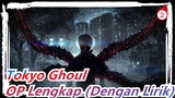 Tokyo Ghoul | OP Lengkap (Dengan Lirik)_2