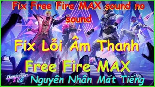 Fix Lỗi Âm Thanh Free Fire MAX Mới Nhất