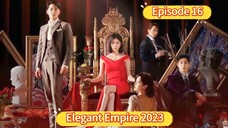 🇰🇷 Elegant Empire 2023 Episode 16| English SUB (High Quality)