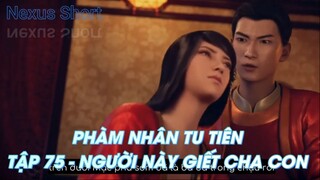 PHÀM NHÂN TU TIÊNTẬP 75 - NGƯỜI NÀY GIẾT CHA CON