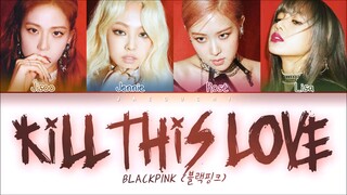 BLACKPINK - 'KILL THIS LOVE' LYRICS COLOR CODED VIDEO