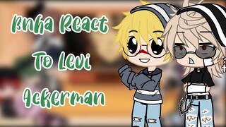 || BNHA Reacts to Levi Ackerman || READ DESCRIPTION ||