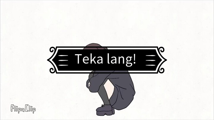 Teka lang (not original)