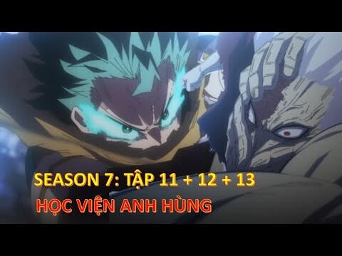 Review Anime | My Hero Academia Season 7 Tập 11 + 12 + 13 | Học Viện Anh Hùng Mùa 7 Tập 11 + 12 + 13