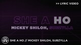 "She A Ho" - Mickey Shiloh, Subzylla [Official Lyric Video]