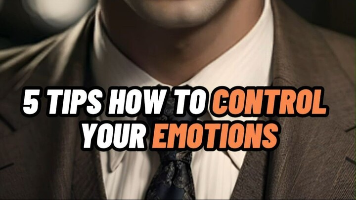5 TIPS HOW TO CONTROL YOUR EMOTIONS