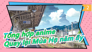 [Hỗn hợp Anime] Quay lại Mùa Hạ năm ấy, Hồi tưởng những cảnh mùa hè mà chúng ta đã xem thời trẻ_2