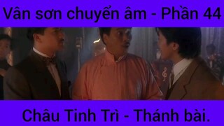 Vân sơn chuyển âm Châu Tinh Trì - Thánh Bài #44