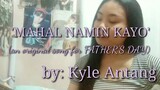 MAHAL NAMIN KAYO- an original song for Father's Day | Kyle Antang