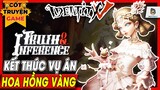 Identity V | Kết thúc Truth & Inference - Vụ án hoa hồng vàng | Mọt Game Mobile