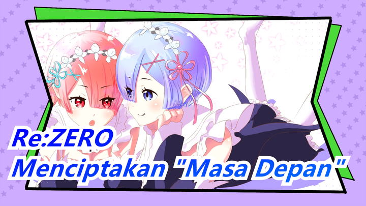 [Re:ZERO] Menciptakan "Masa Depan" Dimana Kalian Semua Ada, Walau Aku Harus Terluka