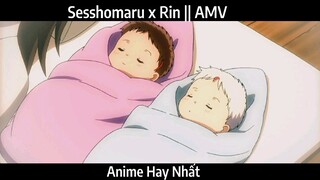 Sesshomaru x Rin || AMV Hay Nhất