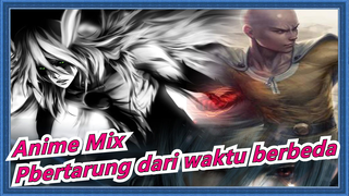 [Anime Mix/Mashup/MAD] Bertarung dari waktu dan tempat berbeda!