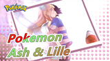 Ash &Lille Even the world were indifference to your trouble, I would come to help you|Pokemon/AMV