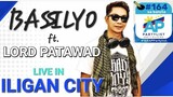 BASSILYO LIVE IN ILIGAN CITY | Featuring LORD PATAWAD