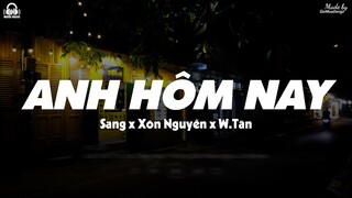 Anh Hôm Nay - Sang x Xôn Nguyễn x W Tân「Lyrics Video」