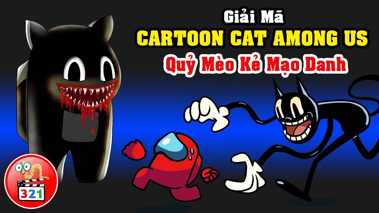 Giải Mã Cartoon Cat Among Us: Quỷ Mèo Hoạt Hình Kẻ Mạo Danh Vô Cùng Thâm  Độc - Bilibili