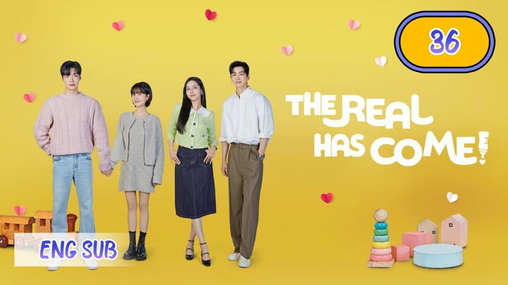 🇰🇷 THE REAL HAS COME! EPISODE 36 KDRAMA ENG SUB