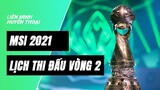 Lịch thi đấu MSI 2021 - Vòng Hỗn Chiến / Rumble Stage