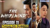 THE WHIRLWIND 2024 EPISODE 11 TAGALOG DUBBED HD
