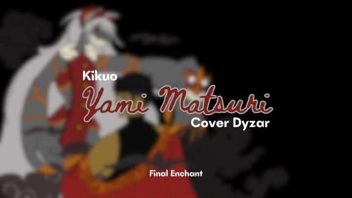 Spesial HalloweebooBstation | Yami Matsuri-Kikuo | Cover by Dyzar