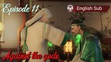 Against the gods Episode 11 Sub English