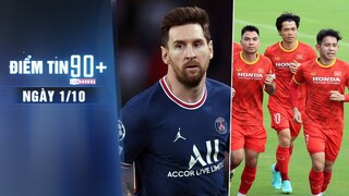 Điểm tin 90+ ngày 1/10 | Messi nhận giải thưởng đầu tiên tại PSG; Đổi giờ đá trận VN – Trung Quốc