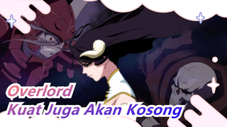 [Overlord / Epik / Edit] Terkadang, yang Kuat Juga Akan Kosong