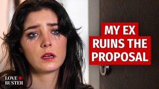 MY EX RUINS PROPOSAL | @LoveBuster_